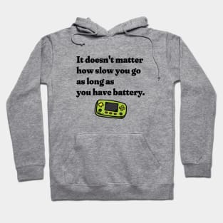 It Doesn't Matter How Slow You Go As Long As You Have Battery - Gamer Hoodie
